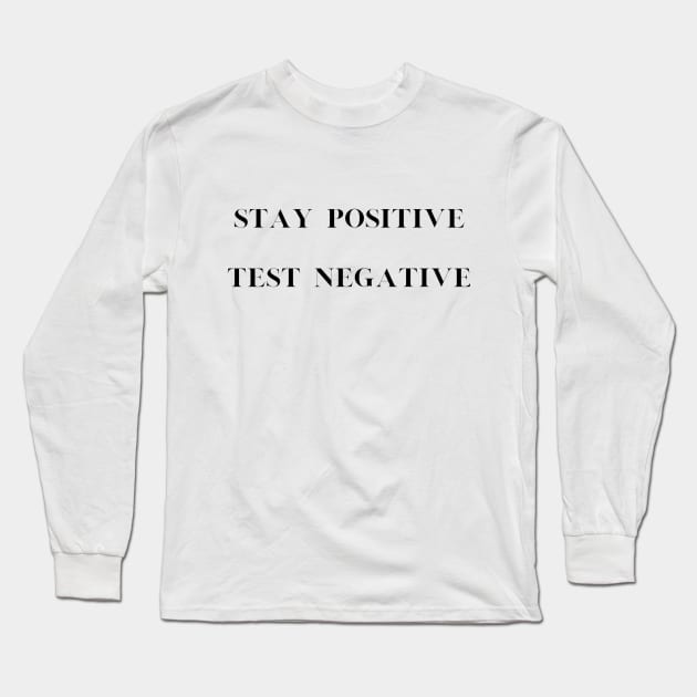 Positivity Tee "Stay Positive, Test Negative" - Inspirational T-Shirt, Motivational Casual Wear, Perfect Uplifting Gift Long Sleeve T-Shirt by TeeGeek Boutique